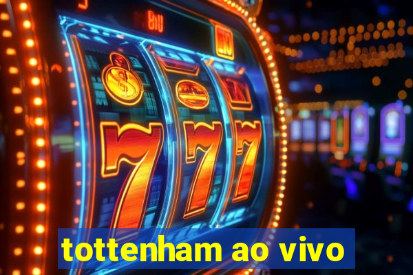 tottenham ao vivo